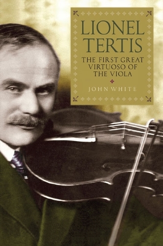 Бумажная книга «Lionel Tertis: The First Great Virtuoso of the Viola», автор Джон Уайт - фото №1