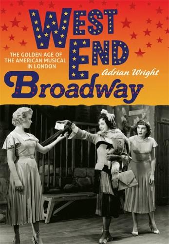 Бумажная книга «West End Broadway: The Golden Age of the American Musical in London», автор Адриан Райт - фото №1