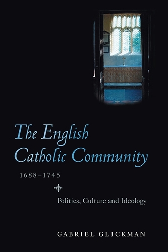 Бумажная книга «The English Catholic Community, 1688-1745: Politics, Culture and Ideology», автор Габриэль Гликман - фото №1