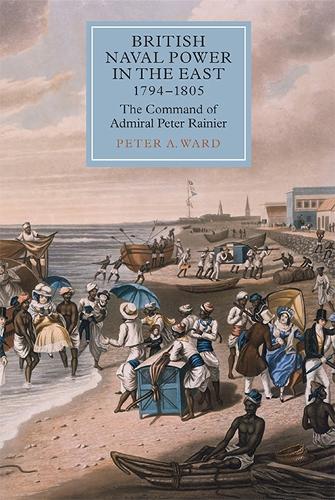 Паперова книга «British Naval Power in the East, 1794-1805: The Command of Admiral Peter Rainier», автор Пітер А. Уорд - фото №1
