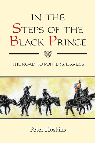 Бумажная книга «In the Steps of the Black Prince: The Road to Poitiers, 1355-1356», автор Питер Хоскинс - фото №1