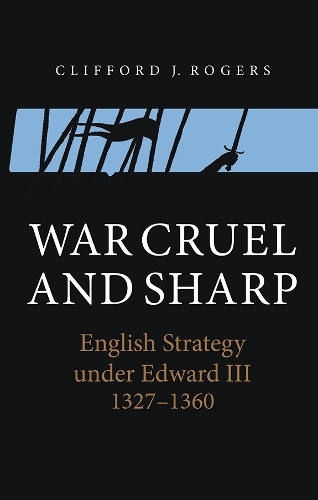 Паперова книга «War Cruel and Sharp: English Strategy under Edward III, 1327-1360», автор Кліффорд Дж. Роджерс - фото №1