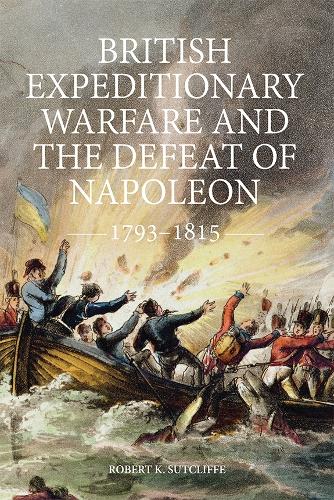Паперова книга «British Expeditionary Warfare and the Defeat of Napoleon, 1793-1815», автор Роберт К. Саткліфф - фото №1