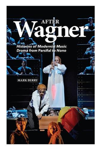 Бумажная книга «After Wagner: Histories of Modernist Music Drama from Parsifal to Nono», автор Марк Берри - фото №1