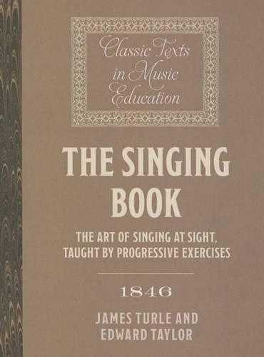 Бумажная книга «The Singing Book (1846): The Art of Singing at Sight, taught by progressive Exercises», авторов Эдвард Тейлор, Джеймс Тёрл - фото №1
