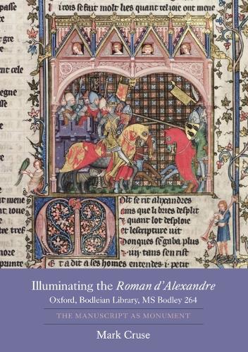 Бумажная книга «Illuminating the Roman d'Alexandre: Oxford, Bodleian Library, MS Bodley 264: The Manuscript as Monument», автор Марк Круз - фото №1
