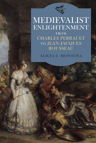 Бумажная книга «Medievalist Enlightenment: From Charles Perrault to Jean-Jacques Rousseau», автор Алисия С. Монтойя - фото №1