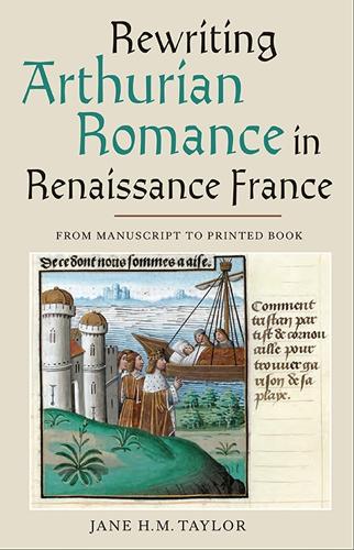 Бумажная книга «Rewriting Arthurian Romance in Renaissance France: From Manuscript to Printed Book», автор Джейн Х. М. Тейлор - фото №1