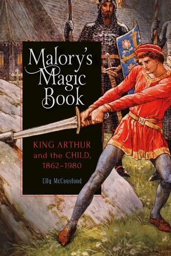Бумажная книга «Malory's Magic Book: King Arthur and the Child, 1862-1980», автор Элли Маккосланд - фото №1