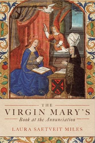 Бумажная книга «The Virgin Mary's Book at the Annunciation: Reading, Interpretation, and Devotion in Medieval England», автор Лаура Саетвейт Майлз - фото №1