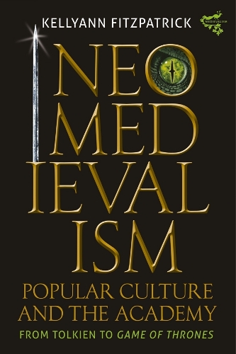 Бумажная книга «Neomedievalism, Popular Culture, and the Academy: From Tolkien to Game of Thrones», автор Келли-Энн Фицпатрик - фото №1