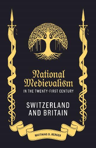 Паперова книга «National Medievalism in the Twenty-First Century: Switzerland and Britain», автор Матіас Д. Бергер - фото №1