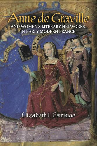Бумажная книга «Anne de Graville and Women's Literary Networks in Early Modern France», автор Элизабет Л'Эстранж - фото №1