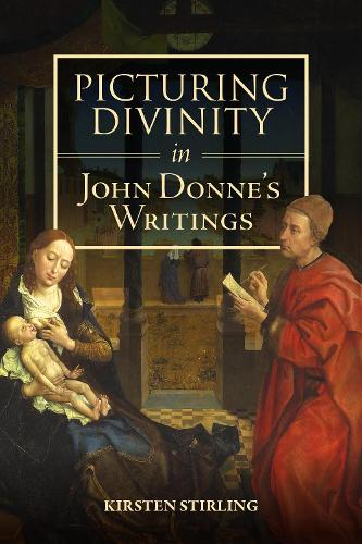 Паперова книга «Picturing Divinity in John Donne's Writings», автор Кірстен Стірлінг - фото №1