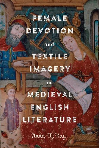 Бумажная книга «Female Devotion and Textile Imagery in Medieval English Literature», автор Анна Маккей - фото №1