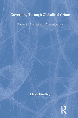 Паперова книга «Governing Through Globalised Crime: Futures for International Criminal Justice», автор Марк Фіндлі - фото №1