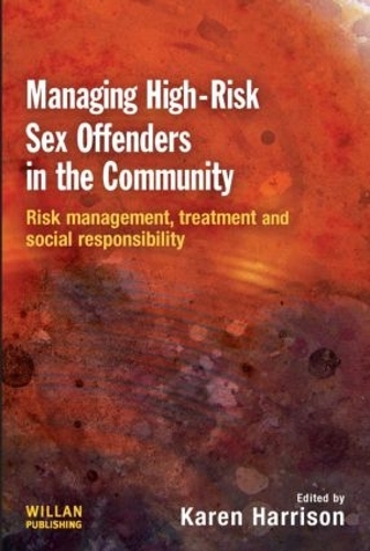 Бумажная книга «Managing High Risk Sex Offenders in the Community: Risk Management, Treatment and Social Responsibility», автор Карен Харрисон - фото №1