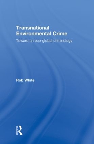 Бумажная книга «Transnational Environmental Crime: Toward an Eco-global Criminology», автор Роб Уайт - фото №1