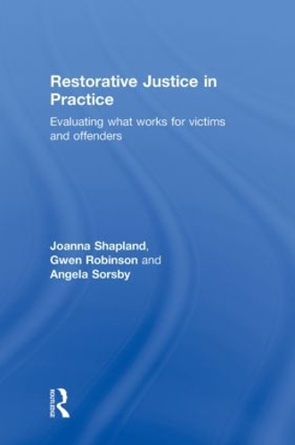 Бумажная книга «Restorative Justice in Practice: Evaluating What Works for Victims and Offenders», авторов Анджела Сорсби, Гвен Робинсон, Джоанна Шэпленд - фото №1