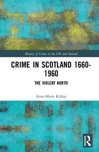 Бумажная книга «Crime in Scotland 1660-1960: The Violent North?», автор Энн-Мари Килдэй - фото №1