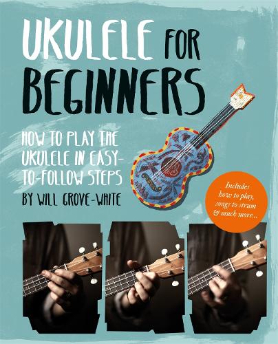 Бумажная книга «Ukulele for Beginners: How To Play Ukulele in Easy-to-Follow Steps», автор Уилл Гроув-Уайт - фото №1