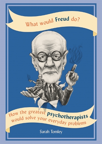 Бумажная книга «What Would Freud Do?: How the greatest psychotherapists would solve your everyday problems», автор Сара Томли - фото №1