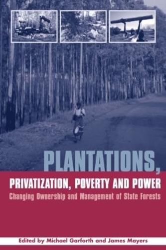 Бумажная книга «Plantations Privatization Poverty and Power: Changing Ownership and Management of State Forests», авторов Джеймс Майерс, Майкл Гарфорт - фото №1