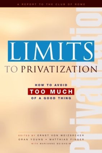 Бумажная книга «Limits to Privatization: How to Avoid Too Much of a Good Thing - A Report to the Club of Rome», авторов Эрнст Ульрих фон Вайцзеккер, Марианна Бейсхайм, Маттиас Фингер - фото №1
