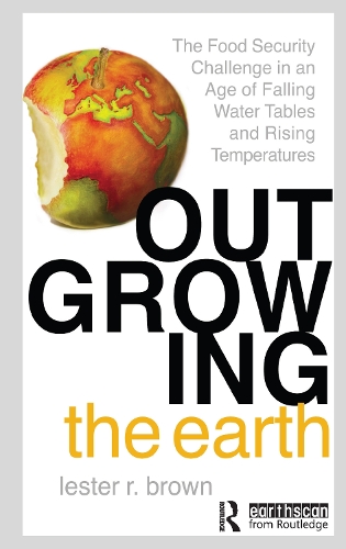 Бумажная книга «Outgrowing the Earth: The Food Security Challenge in an Age of Falling Water Tables and Rising Temperatures», автор Лестер Р. Браун - фото №1