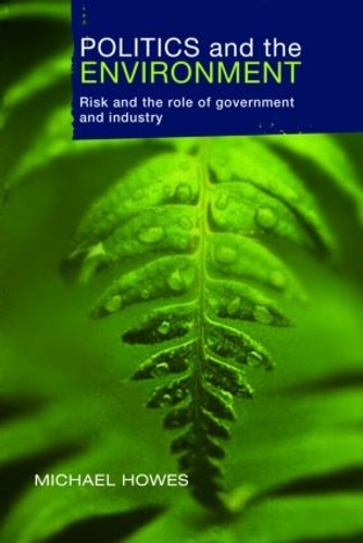 Бумажная книга «Politics and the Environment: Risk and the Role of Government and Industry», авторов Университет Гриффита, Майкл Хаус - фото №1