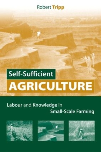 Бумажная книга «Self-Sufficient Agriculture: Labour and Knowledge in Small-Scale Farming», автор Роберт Трипп - фото №1