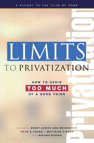 Бумажная книга «Limits to Privatization: How to Avoid Too Much of a Good Thing - A Report to the Club of Rome», авторов Эрнст Ульрих фон Вайцзеккер, Марианна Бейсхайм, Маттиас Фингер - фото №1