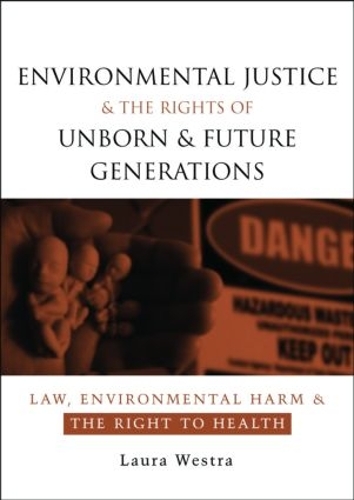 Бумажная книга «Environmental Justice and the Rights of Unborn and Future Generations: Law, Environmental Harm and the Right to Health», автор Лора Уэстра - фото №1