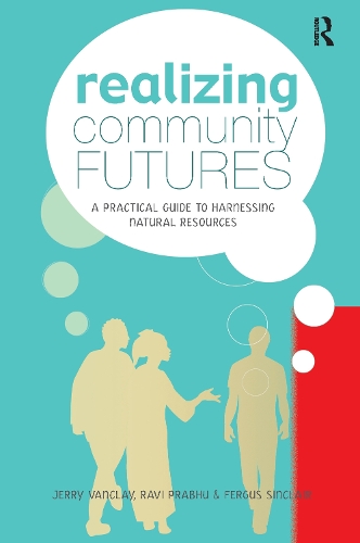 Бумажная книга «Realizing Community Futures: A Practical Guide to Harnessing Natural Resources», авторов Фергус Синклер, Джерри Ванклей, Рави Прабху - фото №1