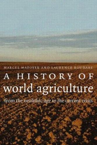 Паперова книга «A History of World Agriculture: From the Neolithic Age to the Current Crisis», авторів Лоранс Рударт, Марсель Мазойєр - фото №1