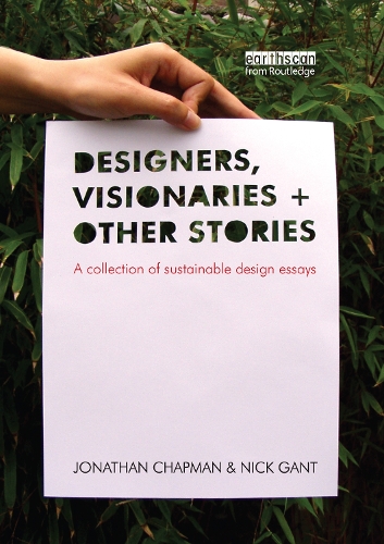 Бумажная книга «Designers Visionaries and Other Stories: A Collection of Sustainable Design Essays», авторов Джонатан Чепмен, Ник Гант - фото №1