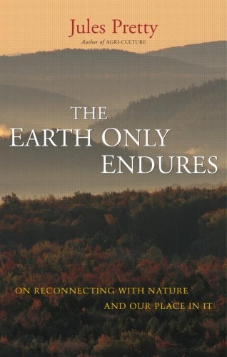 Бумажная книга «The Earth Only Endures: On Reconnecting with Nature and Our Place in It», автор Жюль Претти - фото №1