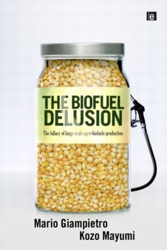Бумажная книга «The Biofuel Delusion: The Fallacy of Large Scale Agro-Biofuels Production», авторов Козо Маюми, Марио Джампьетро - фото №1