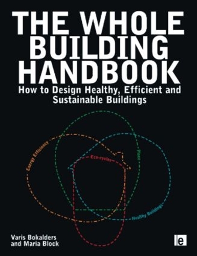 Бумажная книга «The Whole Building Handbook: How to Design Healthy, Efficient and Sustainable Buildings», авторов Мария Блок, Варис Бокалдерс - фото №1