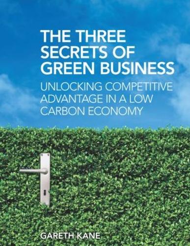 Паперова книга «The Three Secrets of Green Business: Unlocking Competitive Advantage in a Low Carbon Economy», автор Гарет Кейн - фото №1