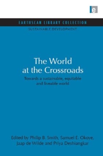 Паперова книга «World at the Crossroads: Towards a sustainable, equitable and liveable world», авторів Яап де Вільде, Філіп Б. Сміт, Прія Дешінґкар, Семюел Е. Окойє - фото №1