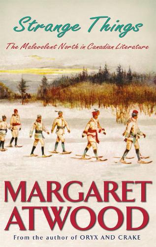 Паперова книга «Strange Things: The Malevolent North in Canadian Literature», автор Маргарет Етвуд - фото №1