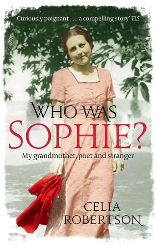 Бумажная книга «Who Was Sophie?: The Two Lives of My Grandmother: Poet and Stranger», автор Селия Робертсон - фото №1