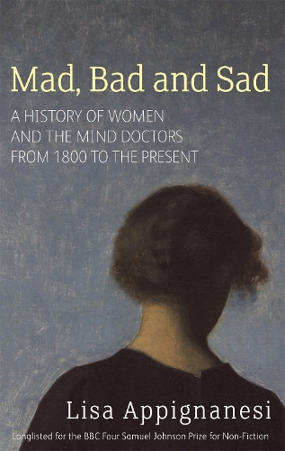Бумажная книга «Mad, Bad And Sad: A History of Women and the Mind Doctors from 1800 to the Present», автор Лиза Аппиньянези - фото №1