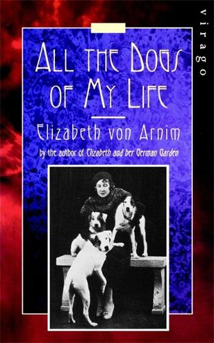 Паперова книга «All The Dogs Of My Life: A Virago Modern Classic», автор Елізабет фон Арнім - фото №1