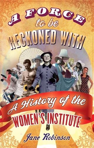 Паперова книга «A Force To Be Reckoned With: A History of the Women's Institute», автор Джейн Робінсон - фото №1