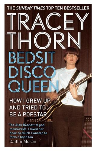 Паперова книга «Bedsit Disco Queen: How I grew up and tried to be a pop star», автор Трейсі Торн - фото №1