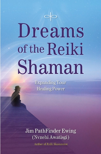 Бумажная книга «Dreams of the Reiki Shaman: Expanding Your Healing Power», автор Джим Патфайндер Юинг - фото №1