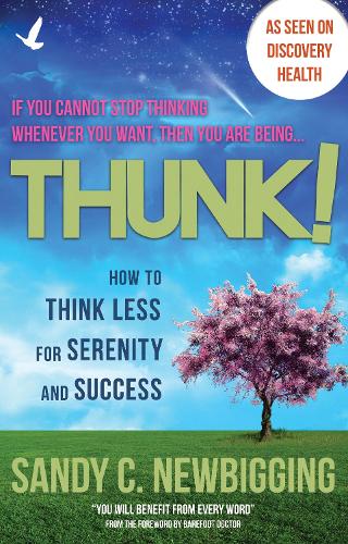 Бумажная книга «Thunk!: How to Think Less for Serenity and Success», автор Сэнди К. Ньюбиггинг - фото №1
