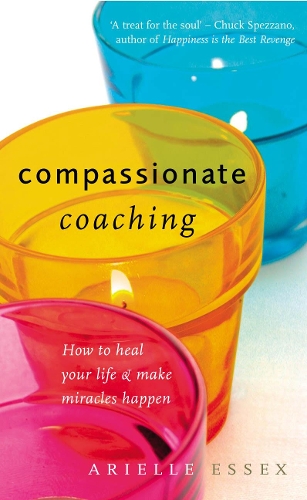Бумажная книга «Compassionate Coaching : How to Heal Your Life and Make Miracles Happen», автор Ариэль Эссекс - фото №1
